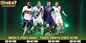 9Wickets Sports DHAKA7 - Powers Smarter Sports Action