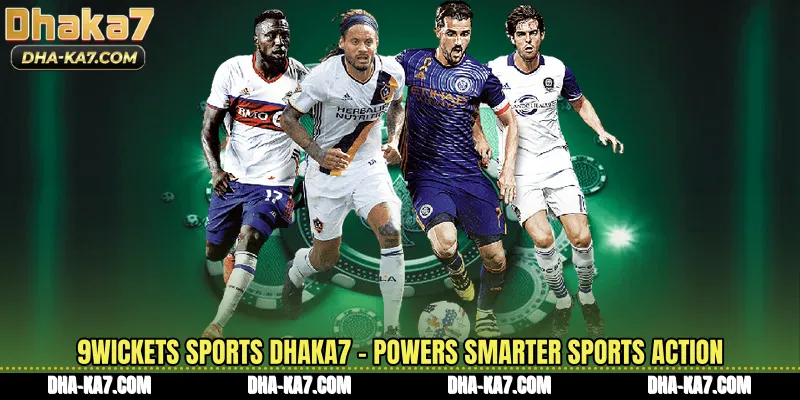 9Wickets Sports DHAKA7 - Powers Smarter Sports Action