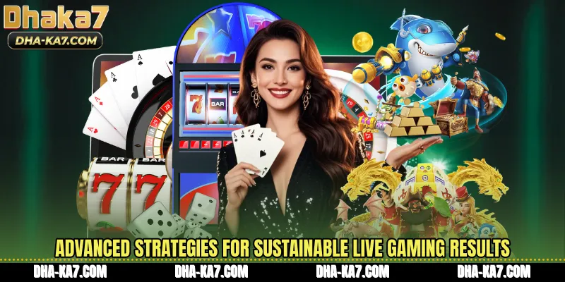 Advanced strategies for sustainable live gaming results