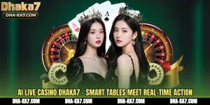 AI Live Casino DHAKA7 - Smart Tables Meet Real-Time Action