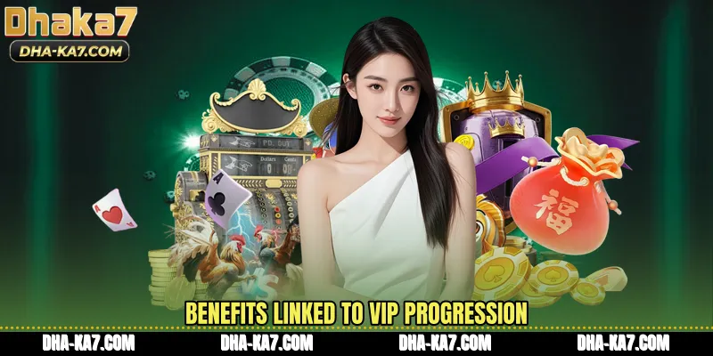 Benefits linked to VIP progression