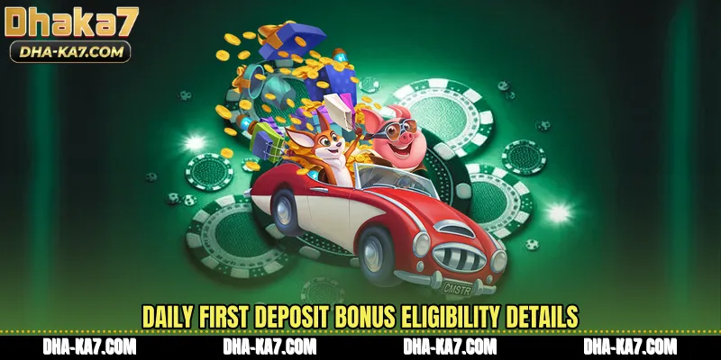 Daily First Deposit Bonus eligibility details
