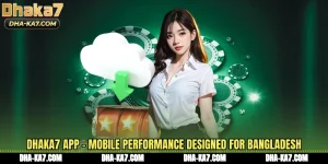 DHAKA7 App - Mobile Performance Designed For Bangladesh