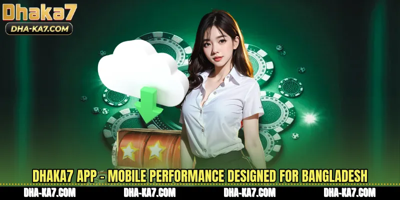 DHAKA7 App - Mobile Performance Designed For Bangladesh