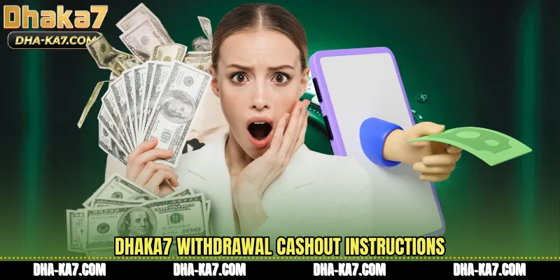 DHAKA7 Withdrawal cashout instructions