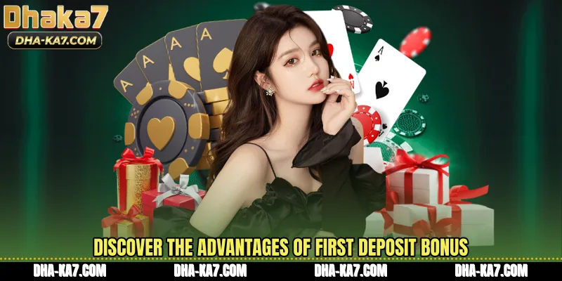 Discover the advantages of First Deposit Bonus