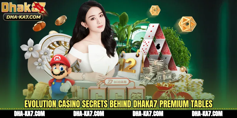 Evolution Casino Secrets Behind DHAKA7 Premium Tables