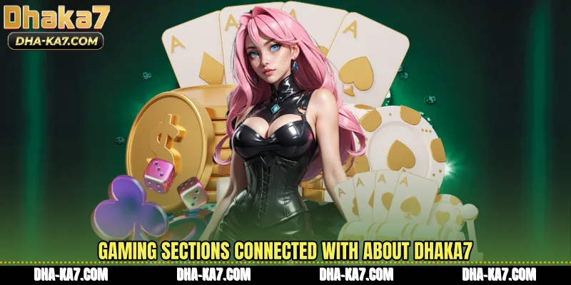 Gaming sections connected with About DHAKA7