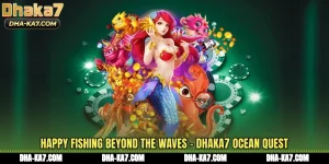 Happy Fishing Beyond The Waves – DHAKA7 Ocean Quest