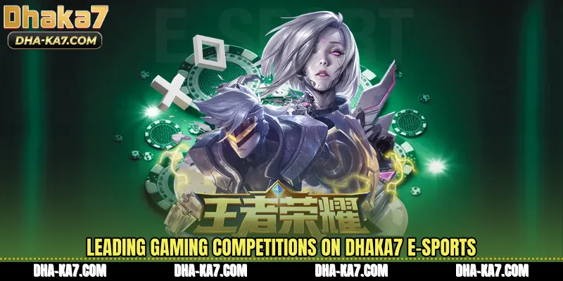 Leading gaming competitions on DHAKA7 E-Sports
