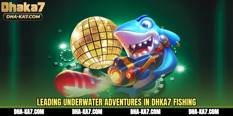 Leading underwater adventures in DHKA7 Fishing