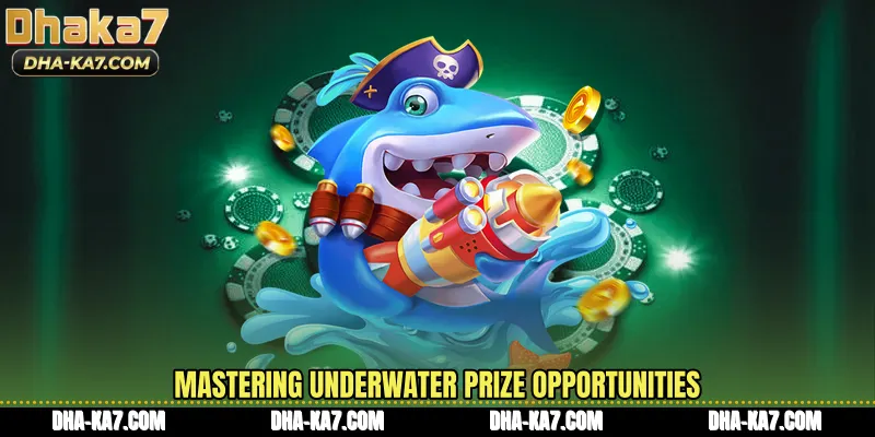 Mastering underwater prize opportunities
