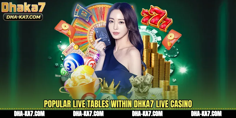 Popular live tables within DHKA7 Live Casino