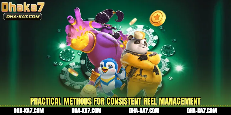 Practical methods for consistent reel management