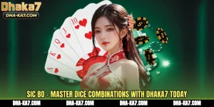 Sic Bo - Master Dice Combinations With DHAKA7 Today