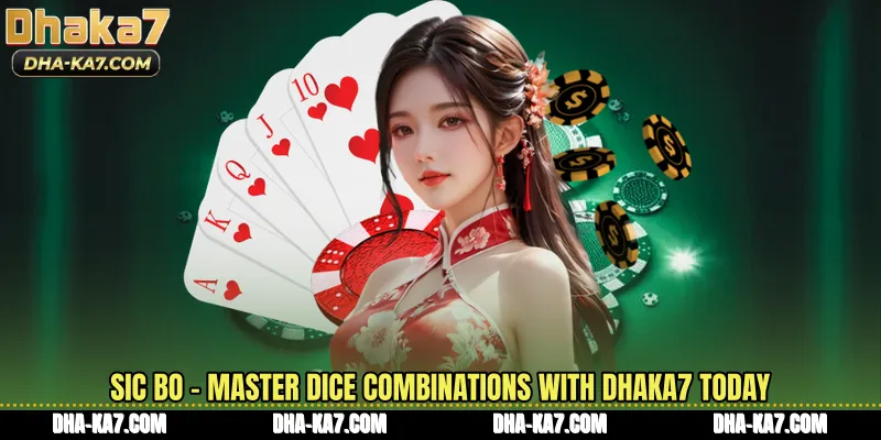 Sic Bo - Master Dice Combinations With DHAKA7 Today