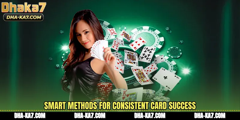 Smart methods for consistent card success