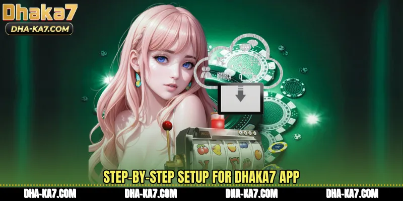 Step-by-step setup for DHAKA7 App