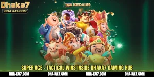 Super Ace - Tactical Wins Inside DHAKA7 Gaming Hub