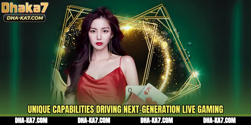Unique capabilities driving next-generation live gaming