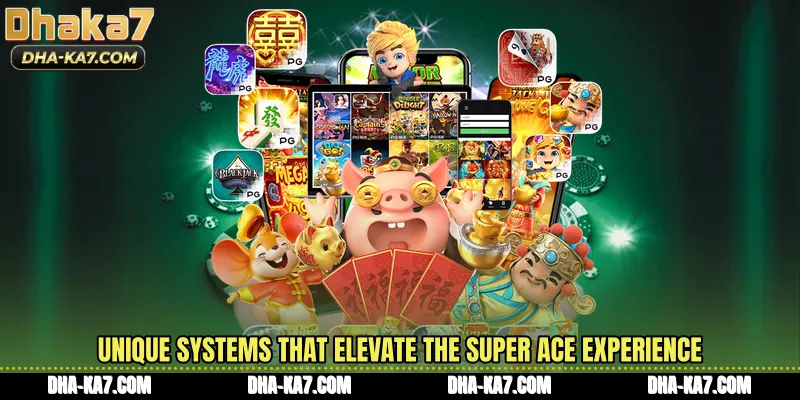 Unique systems that elevate the Super Ace experience